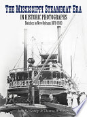 The Mississippi steamboat era in historic photographs : Natchez to New Orleans, 1870-1920 /