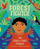 Forest fighter : the story of Chico Mendes /