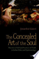 The concealed art of the soul : theories of self and practices of truth in Indian ethics and epistemology /