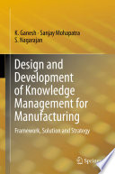 Design and development of knowledge management for manufacturing : framework, solution and strategy /