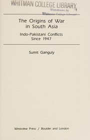 The origins of war in South Asia : Indo-Pakistani conflicts since 1947 /