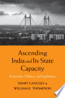 Ascending India and Its State Capacity : extraction, violence and legitimacy /