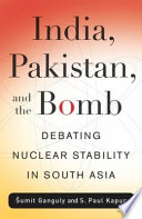 India, Pakistan, and the bomb : debating nuclear stability in South Asia /