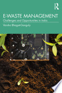 E-waste management : challenges and opportunities in India.