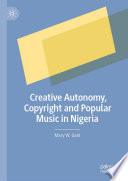 Creative Autonomy, Copyright and Popular Music in Nigeria /