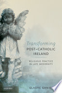 Transforming post-Catholic Ireland : religious practice in late modernity /
