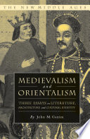 Medievalism and Orientalism: Three Essays on Literature, Architecture and Cultural Identity /