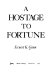 A hostage to fortune /