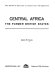 Central Africa: the former British states /
