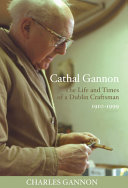 Cathal Gannon : the life and times of a Dublin craftsman 1910-1999 /