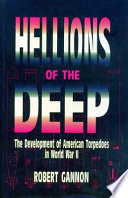 Hellions of the deep : the development of American torpedoes in World War II /