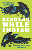 Birding while Indian : a mixed-blood memoir /