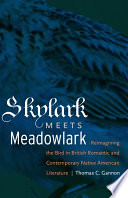 Skylark meets meadowlark : reimagining the bird in British romantic and contemporary Native American literature /