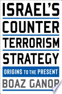 Israel's counterterrorism strategy : origins to the present /