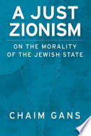 A just Zionism : on the morality of the Jewish state /