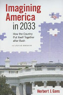 Imagining America in 2033 : how the country put itself together after Bush /