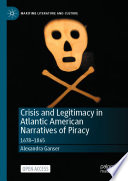 Crisis and Legitimacy in Atlantic American Narratives of Piracy : 1678-1865 /