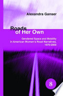 Roads of her own : gendered space and mobility in American women's road narratives, 1970-2000 /
