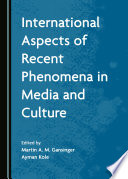 International Aspects of Recent Phenomena in Media and Culture.