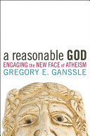 A reasonable God : engaging the new face of atheism /