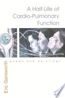 A half-life of cardio-pulmonary function : poems and paintings /