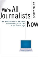 We're all journalists now : the transformation of the press and reshaping of the law in the Internet age /