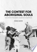 The contest for Aboriginal souls : European missionary agendas in Australia /