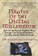 Pirates of the digital millennium : how the intellectual property wars damage our personal freedoms, our jobs, and the world economy /