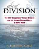 Ghost division : the 11th "Gespenster" Panzer Division and the German Armored Force /