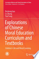 Explorations of Chinese Moral Education Curriculum and Textbooks : Children's Life and Moral Learning /