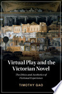 Virtual play and the Victorian novel : the ethics and aesthetics of fictional experience /