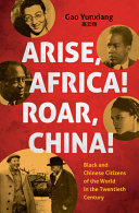 Arise, Africa! Roar, China! : Black and Chinese citizens of the world in the twentieth century /