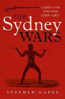 The Sydney wars : conflict in the early colony, 1788-1817 /