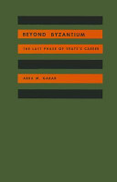 Beyond Byzantium ; the last phase of Yeats's career /