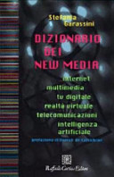 Dizionario dei new media : internet, multimedia, tv digitale, realtà virtuale, telecomunicazioni, intelligenza artificiale /