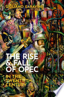 The rise and fall of OPEC in the twentieth century /