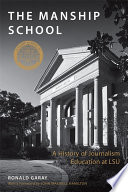 The Manship School : a history of journalism education at LSU /