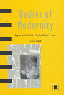 Bodies of modernity : figure and flesh in fin-de-siècle France /