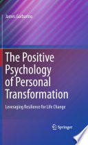 The positive psychology of personal transformation : leveraging resilience for life change /