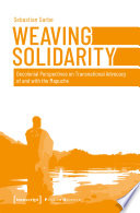 Weaving Solidarity : Decolonial Perspectives on Transnational Advocacy of and with the Mapuche /