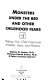 Monsters under the bed and other childhood fears : helping your child overcome anxieties, fears, and phobias /