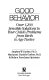 Good behavior : over 1,200 sensible solutions to your child's problems from birth to age twelve /