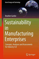 Sustainability in manufacturing enterprises : concepts, analyses and assessments for industry 4.0 /