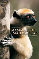 Mammals of Madagascar : a complete guide /