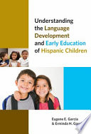 Understanding the language development and early education of Hispanic children /