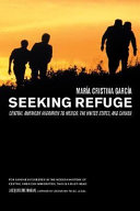 Seeking refuge : Central American migration to Mexico, the United States, and Canada /