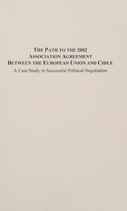 The path to the 2002 association agreement between the European Union and Chile : a case study in successful political negotiation /