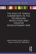 The role of female combatants in the Nicaraguan revolution and counter revolutionary war /