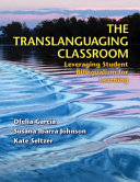 The translanguaging classroom : leveraging student bilingualism for learning /