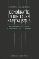 Demokratie im digitalen Kapitalismus : Wie Bürger*innen durch Algorithmen ersetzt werden /